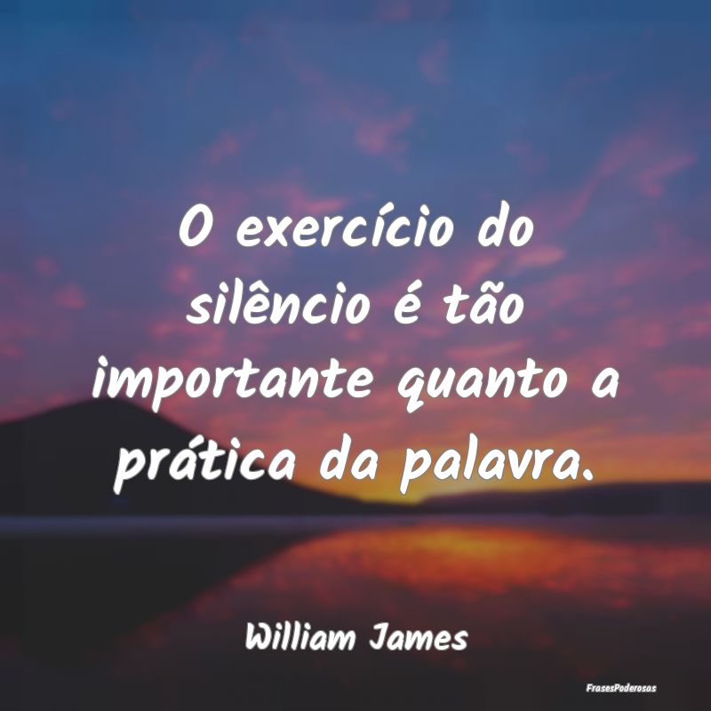 O exercício do silêncio é tão importante quant...