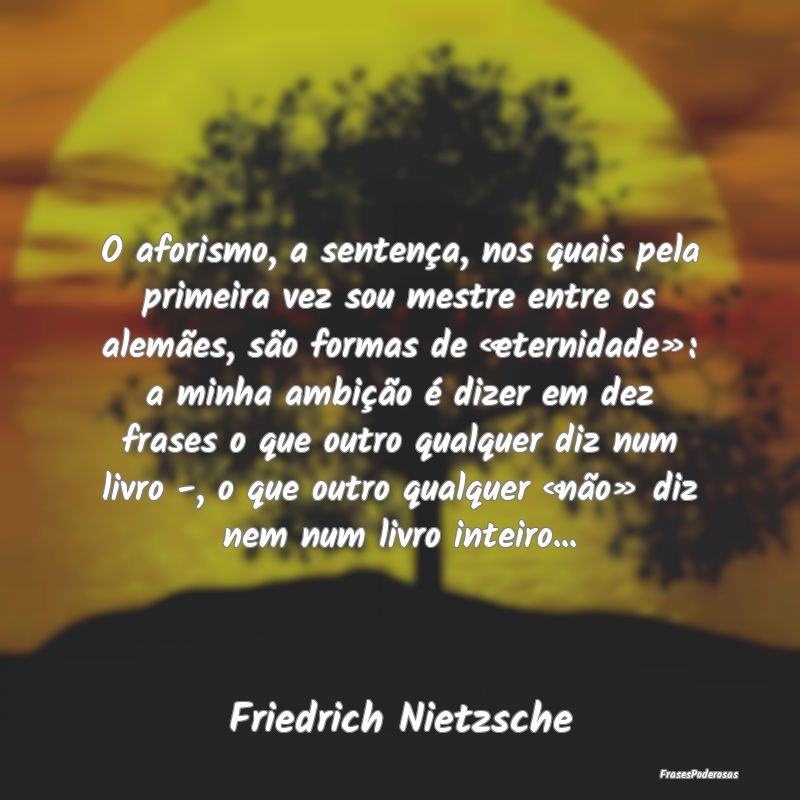 O aforismo, a sentença, nos quais pela primeira v... O aforismo, a sentença, nos quais pela primeira v...