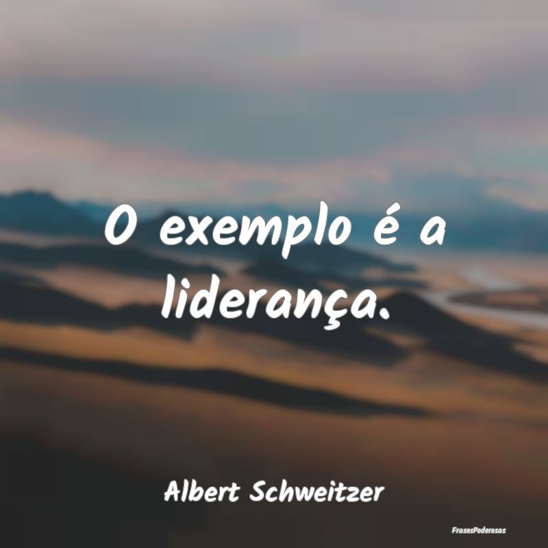 O exemplo é a liderança....