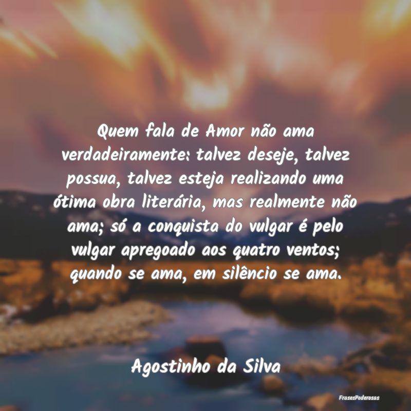 Quem fala de Amor não ama verdadeiramente: talvez... Quem fala de Amor não ama verdadeiramente: talvez...
