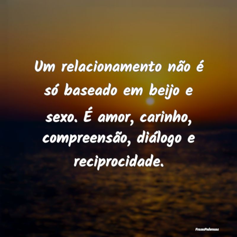 Um relacionamento não é só baseado em beijo e s... Um relacionamento não é só baseado em beijo e s...