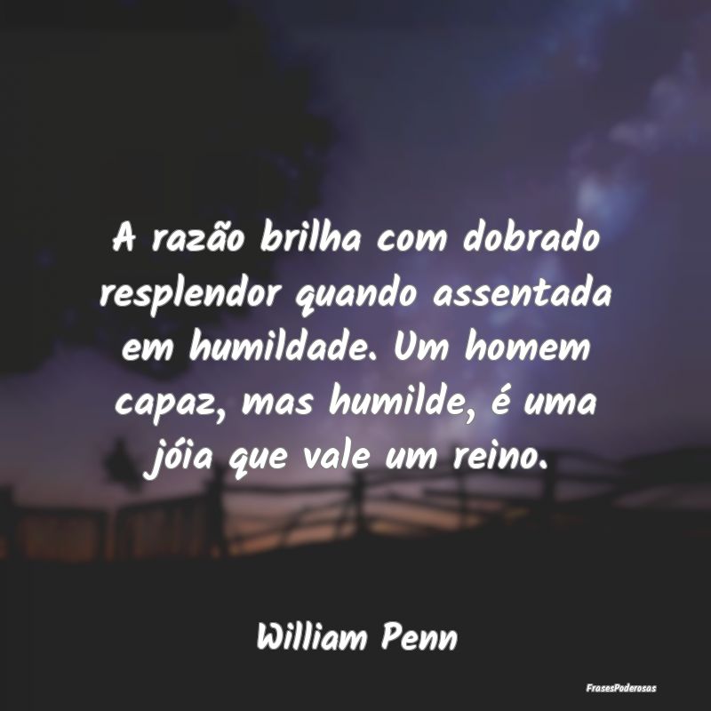 A razão brilha com dobrado resplendor quando asse... A razão brilha com dobrado resplendor quando asse...