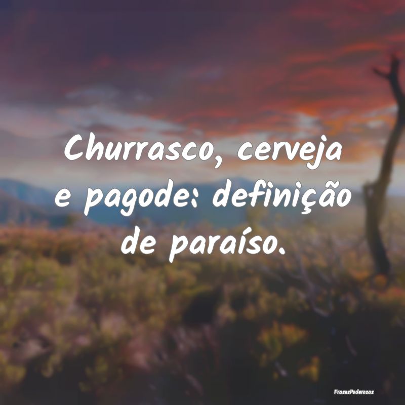 Churrasco, cerveja e pagode: definição de paraí...