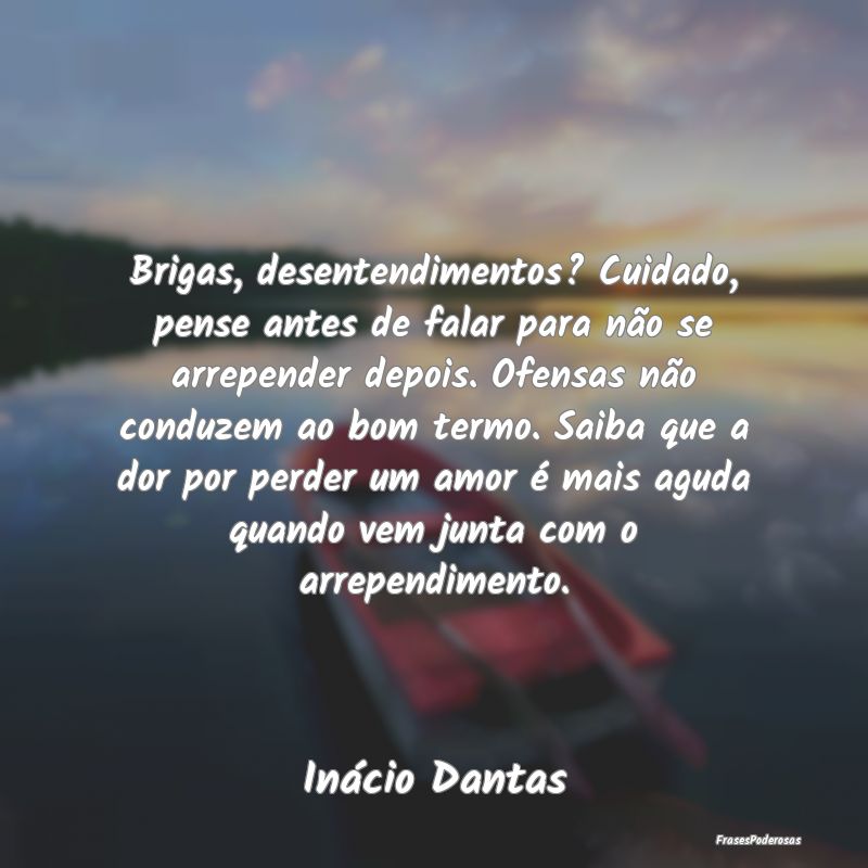Brigas, desentendimentos? Cuidado, pense antes de ... Brigas, desentendimentos? Cuidado, pense antes de ...