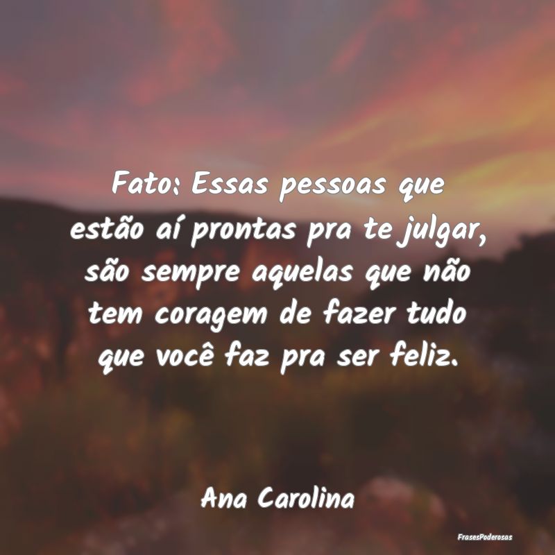 Fato: Essas pessoas que estão aí prontas pra te ... Fato: Essas pessoas que estão aí prontas pra te ...
