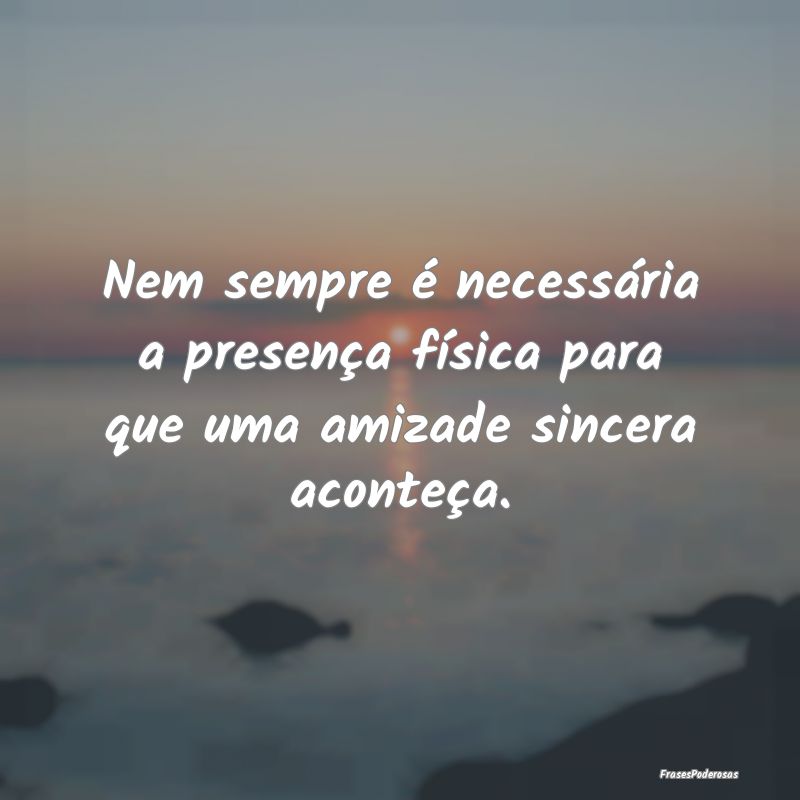 Nem sempre é necessária a presença física para...