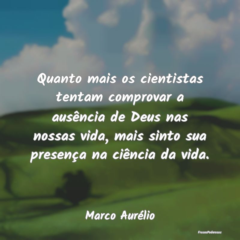 Quanto mais os cientistas tentam comprovar a ausê... Quanto mais os cientistas tentam comprovar a ausê...
