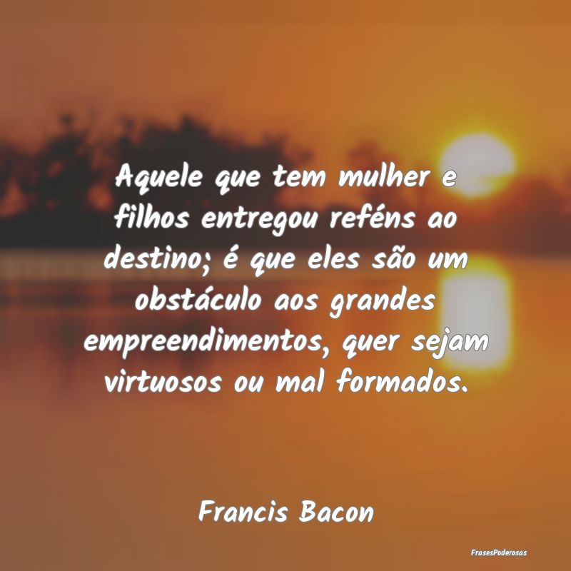 Aquele que tem mulher e filhos entregou reféns ao... Aquele que tem mulher e filhos entregou reféns ao...