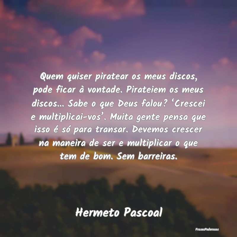 Quem quiser piratear os meus discos, pode ficar à... Quem quiser piratear os meus discos, pode ficar à...
