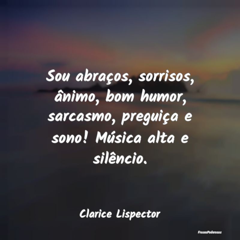 Sou abraços, sorrisos, ânimo, bom humor, sarcasm... Sou abraços, sorrisos, ânimo, bom humor, sarcasm...