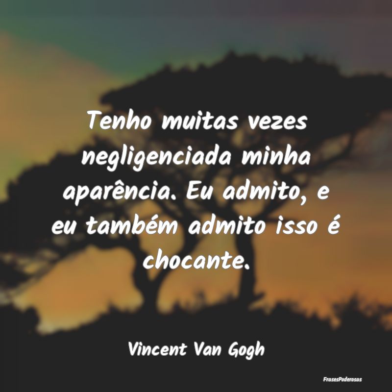 Tenho muitas vezes negligenciada minha aparência.... Tenho muitas vezes negligenciada minha aparência....