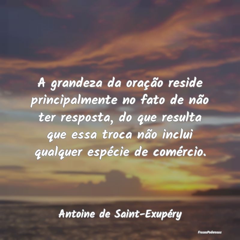 A grandeza da oração reside principalmente no fa... A grandeza da oração reside principalmente no fa...