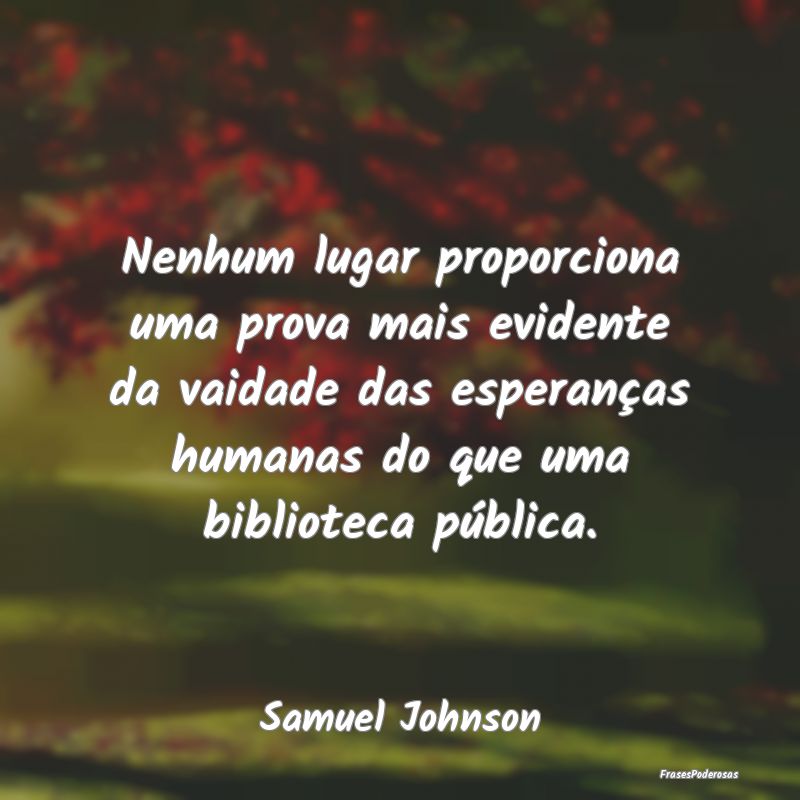 Nenhum lugar proporciona uma prova mais evidente d...