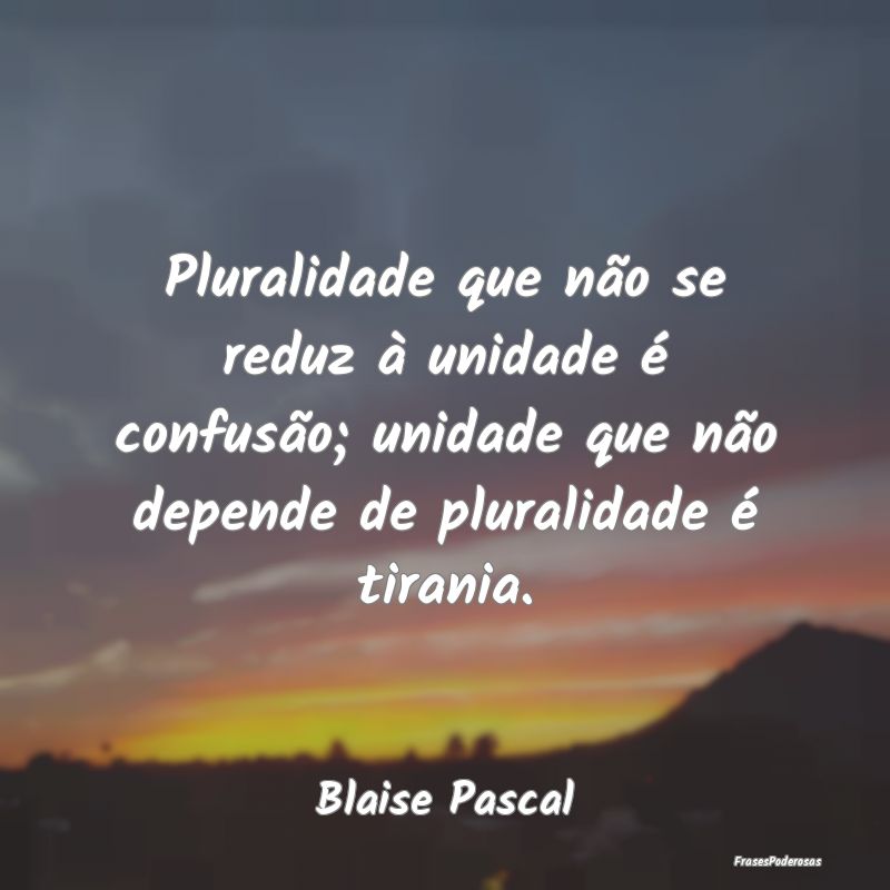 Pluralidade que não se reduz à unidade é confus... Pluralidade que não se reduz à unidade é confus...