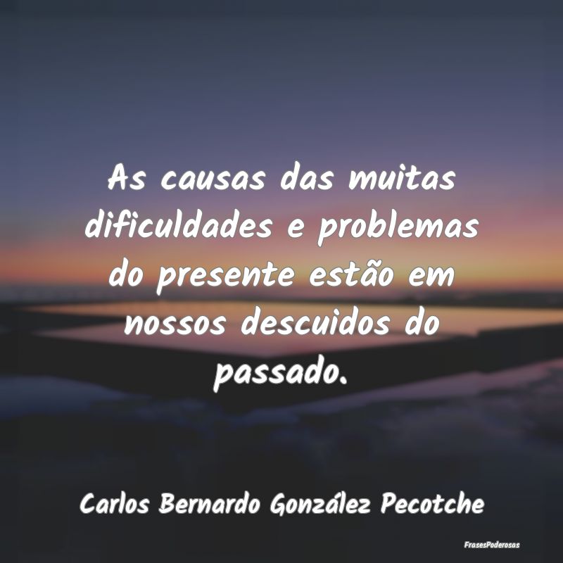 As causas das muitas dificuldades e problemas do p... As causas das muitas dificuldades e problemas do p...