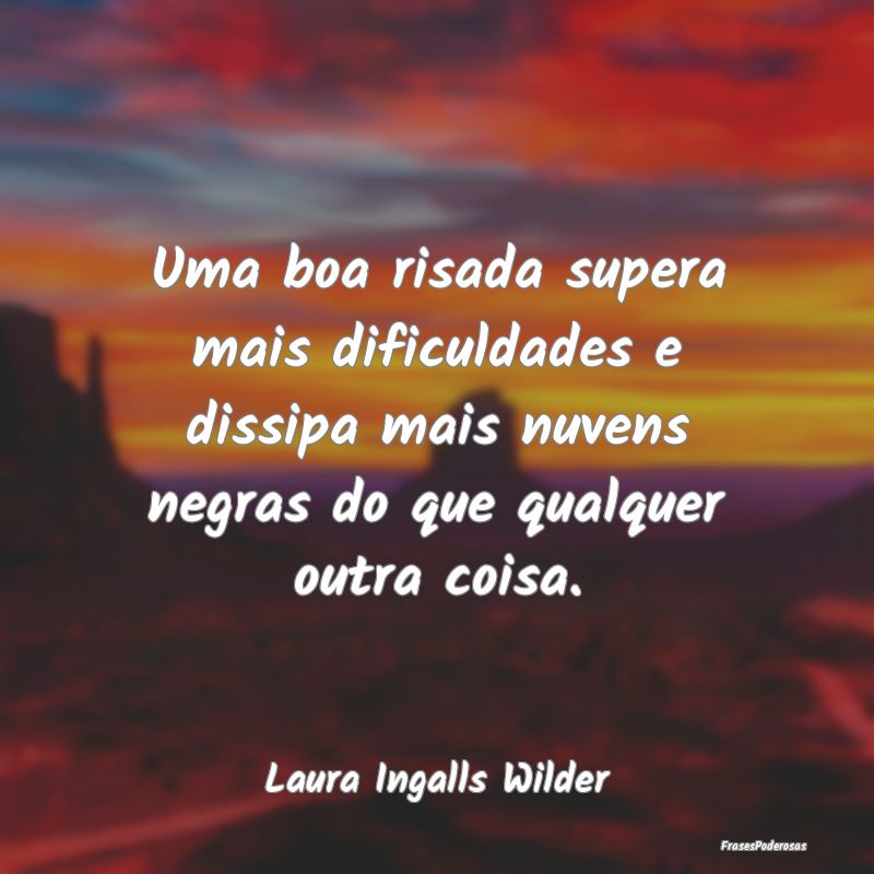 Uma boa risada supera mais dificuldades e dissipa ... Uma boa risada supera mais dificuldades e dissipa ...