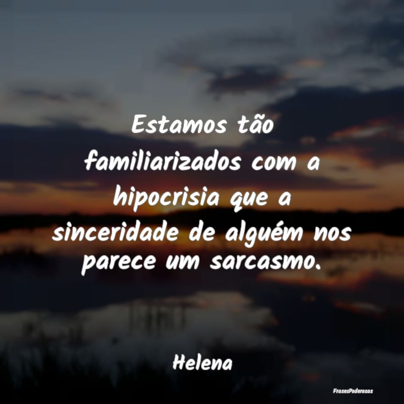 Estamos tão familiarizados com a hipocrisia que a...