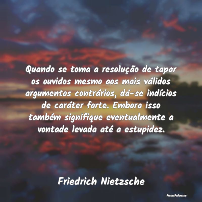 Quando se toma a resolução de tapar os ouvidos m... Quando se toma a resolução de tapar os ouvidos m...