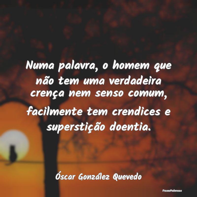 Numa palavra, o homem que não tem uma verdadeira ... Numa palavra, o homem que não tem uma verdadeira ...