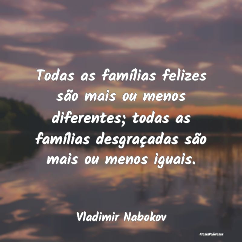 Todas as famílias felizes são mais ou menos dife... Todas as famílias felizes são mais ou menos dife...