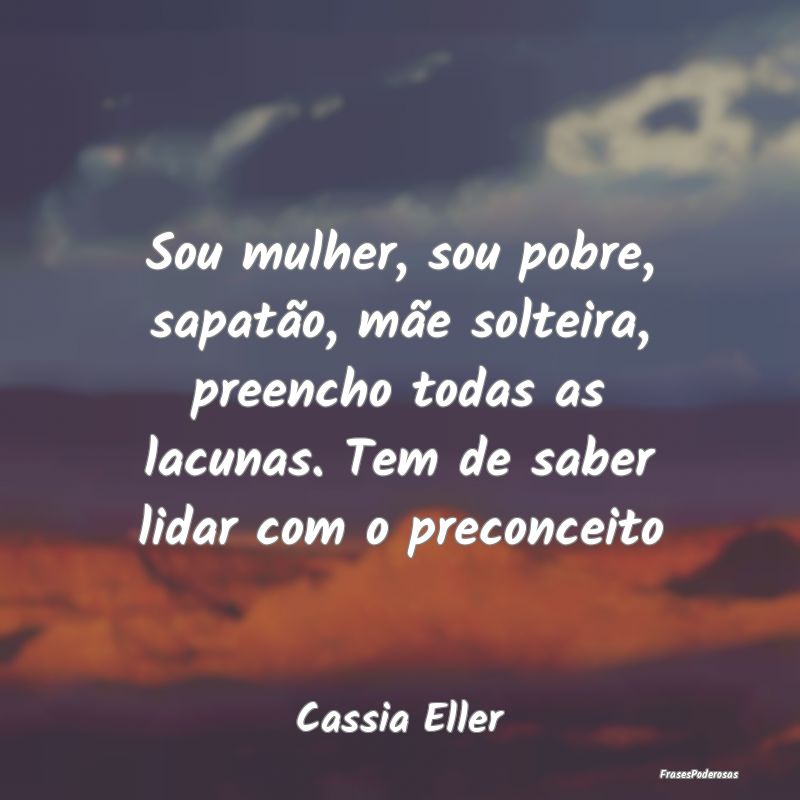 Sou mulher, sou pobre, sapatão, mãe solteira, pr... Sou mulher, sou pobre, sapatão, mãe solteira, pr...