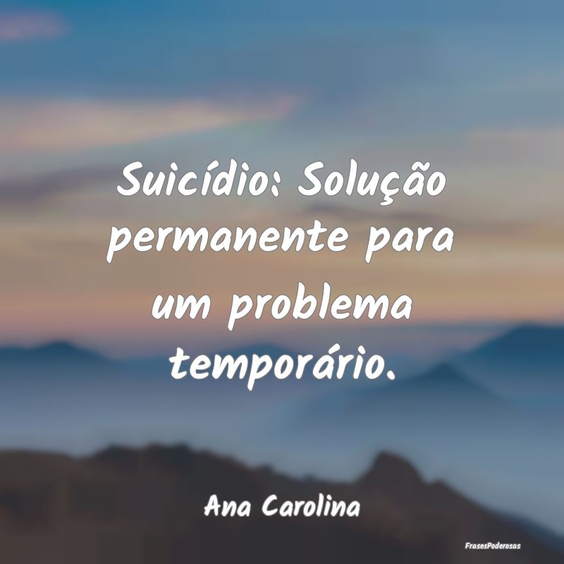 Suicídio: Solução permanente para um problema t...
