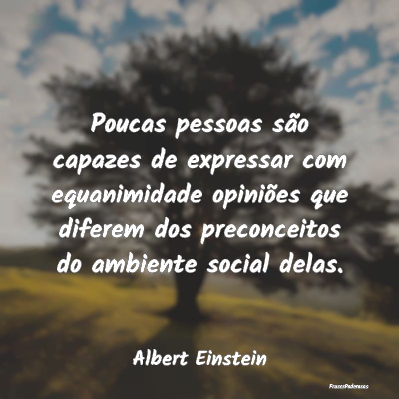 Poucas pessoas são capazes de expressar com equan... Poucas pessoas são capazes de expressar com equan...