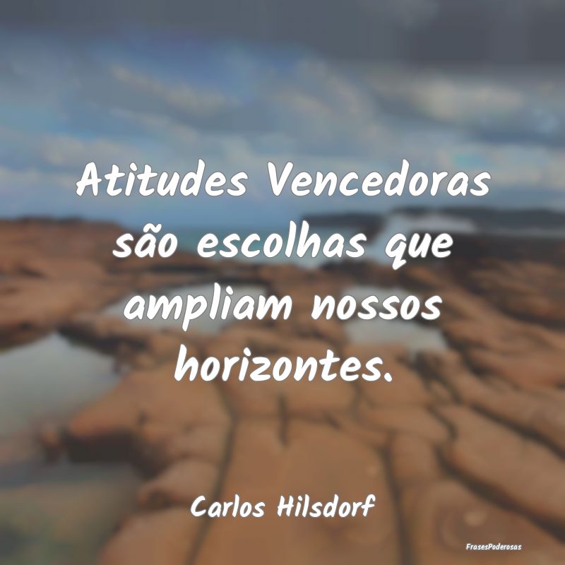 Frases de Escolhas - Atitudes Vencedoras são escolhas que ampliam noss...