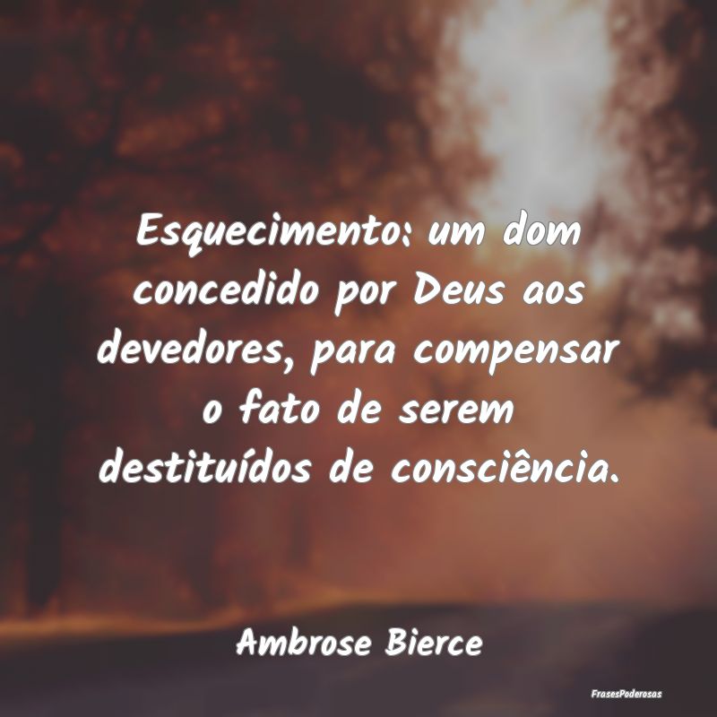 Esquecimento: um dom concedido por Deus aos devedo... Esquecimento: um dom concedido por Deus aos devedo...