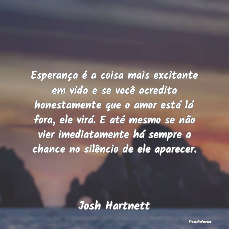 Esperança é a coisa mais excitante em vida e se ... Esperança é a coisa mais excitante em vida e se ...