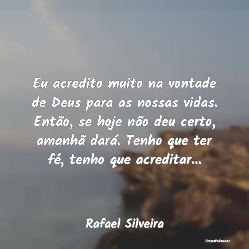 Eu acredito muito na vontade de Deus para as nossa... Eu acredito muito na vontade de Deus para as nossa...
