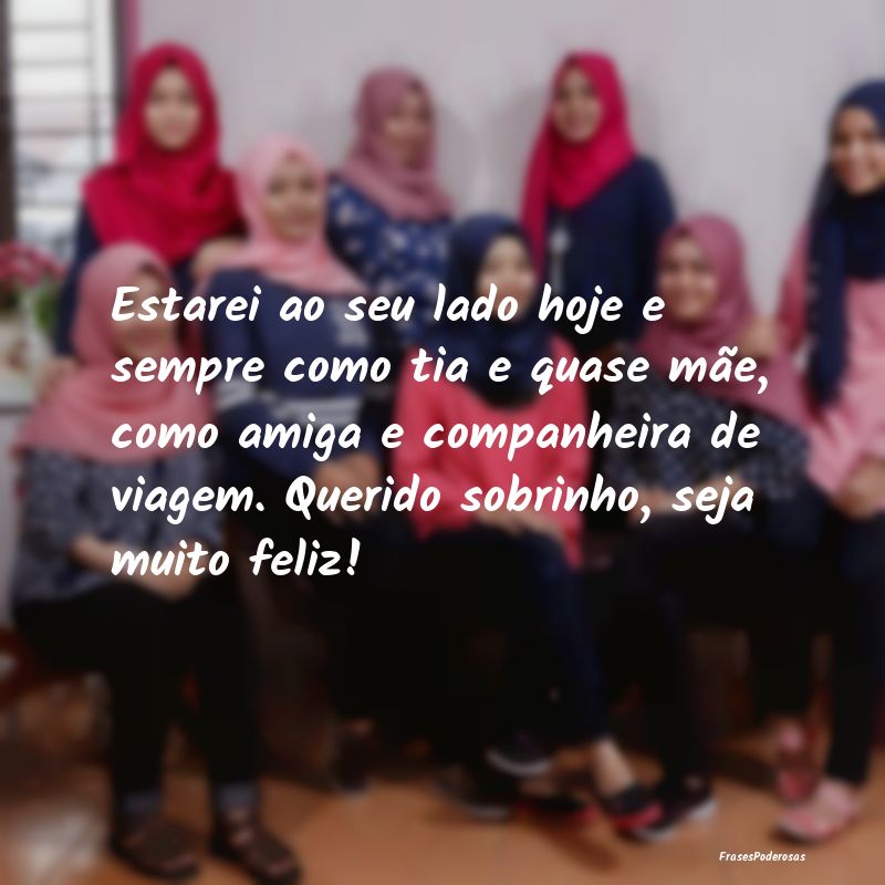 Estarei ao seu lado hoje e sempre como tia e quase... Estarei ao seu lado hoje e sempre como tia e quase...