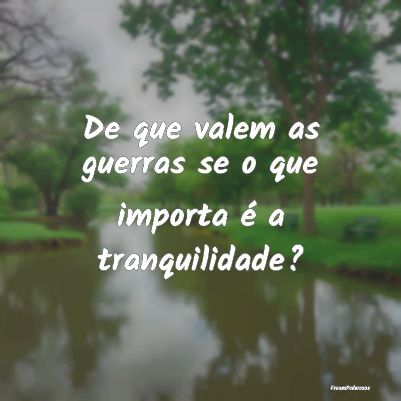 De que valem as guerras se o que importa é a tran...