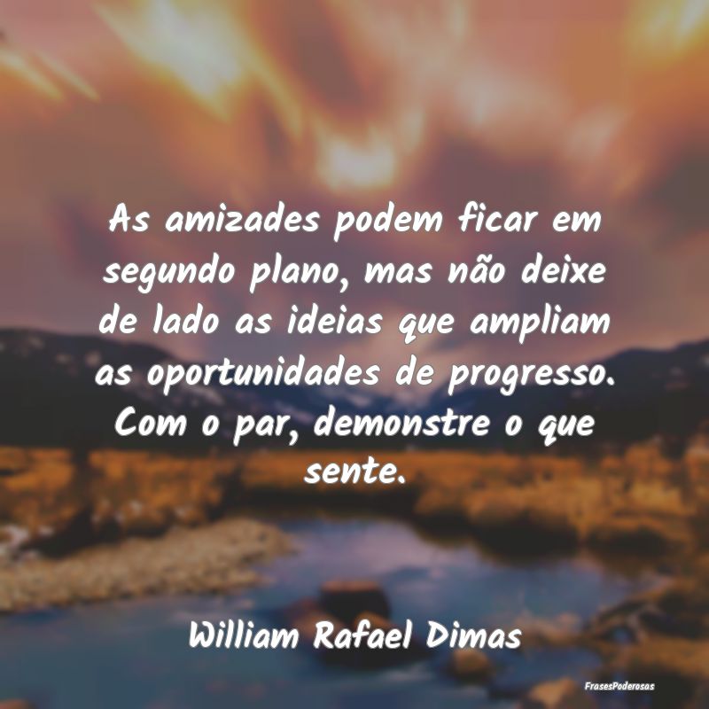 As amizades podem ficar em segundo plano, mas não... As amizades podem ficar em segundo plano, mas não...