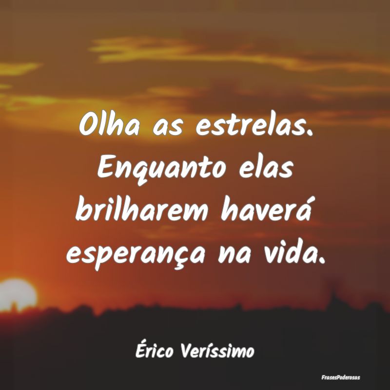 Olha as estrelas. Enquanto elas brilharem haverá ...