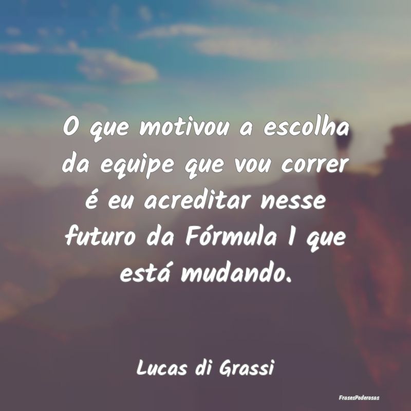 O que motivou a escolha da equipe que vou correr Ã... O que motivou a escolha da equipe que vou correr Ã...