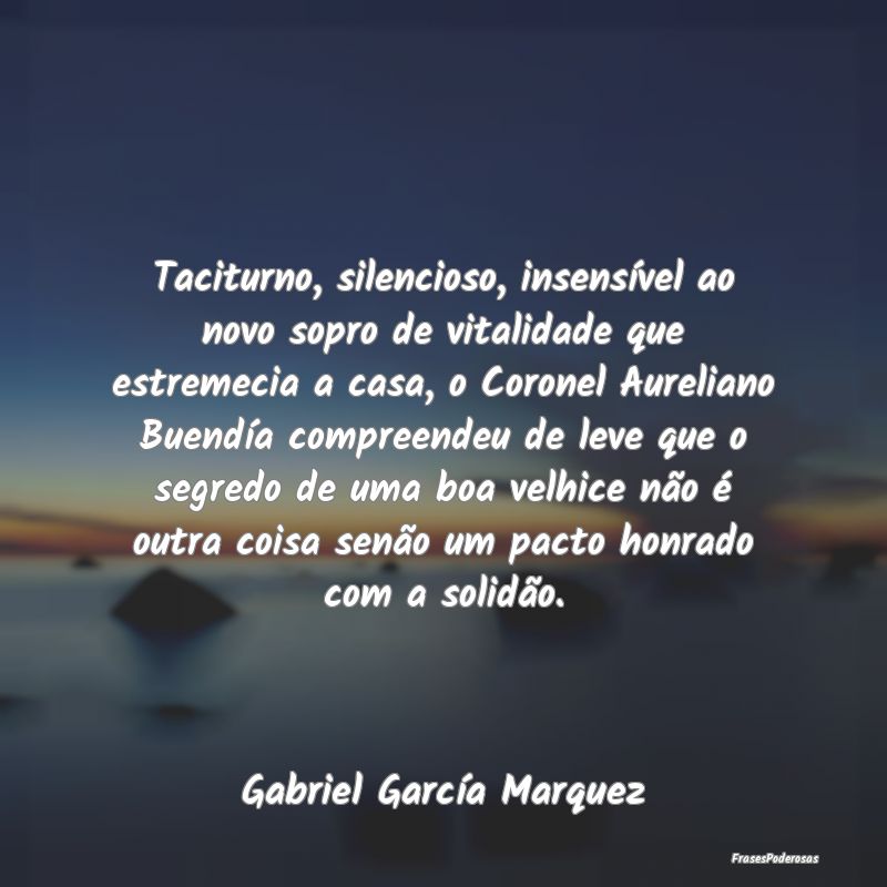 Taciturno, silencioso, insensível ao novo sopro d...