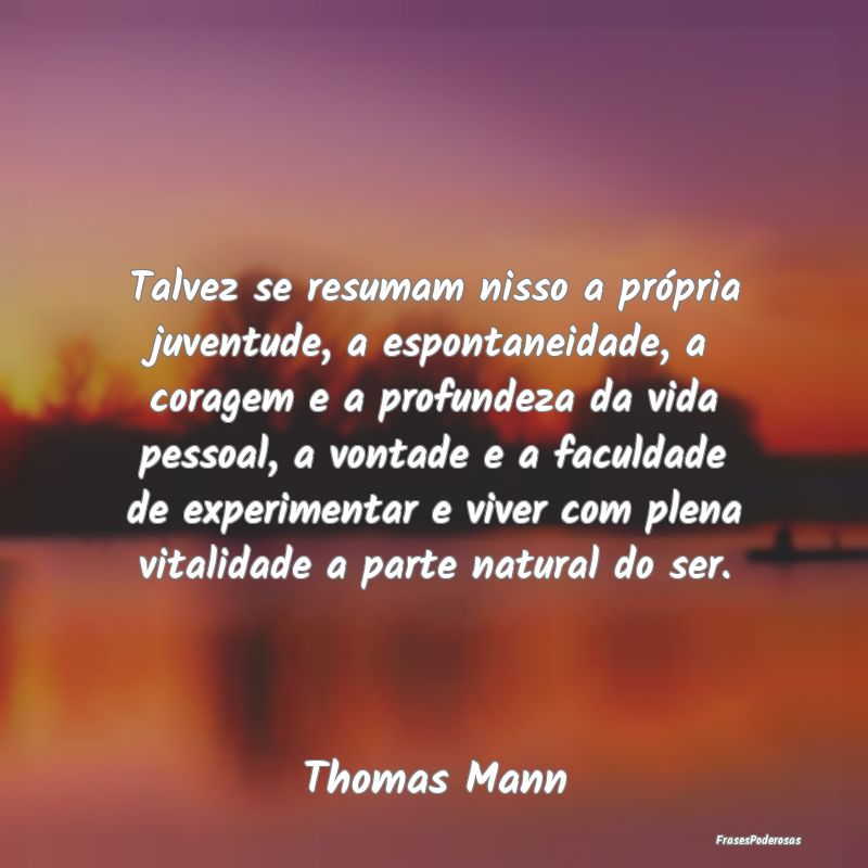 Talvez se resumam nisso a própria juventude, a es... Talvez se resumam nisso a própria juventude, a es...