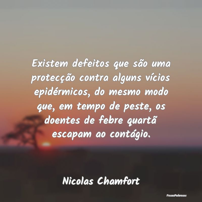 Existem defeitos que são uma protecção contra a... Existem defeitos que são uma protecção contra a...