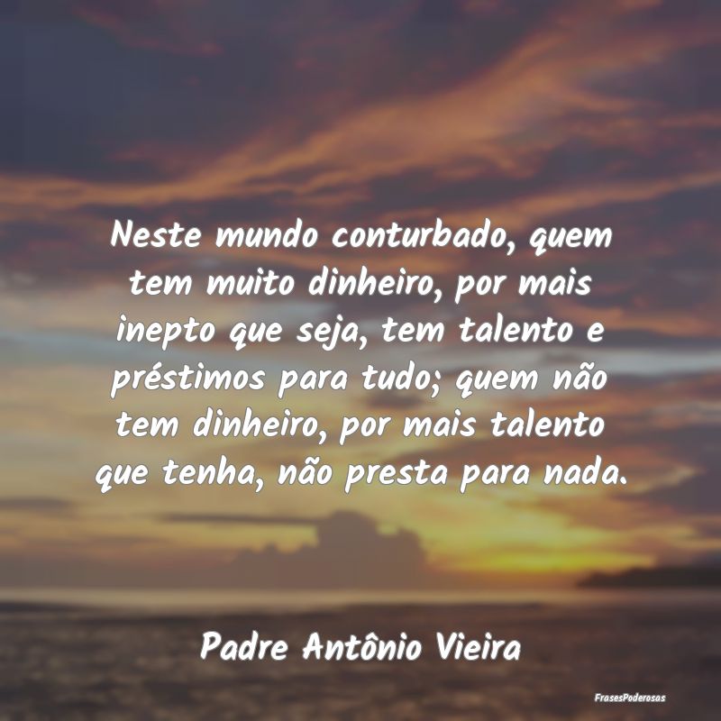Neste mundo conturbado, quem tem muito dinheiro, p... Neste mundo conturbado, quem tem muito dinheiro, p...