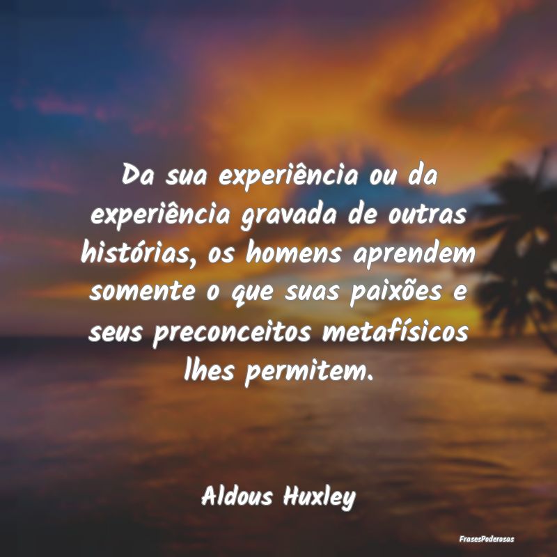 Da sua experiência ou da experiência gravada de ... Da sua experiência ou da experiência gravada de ...