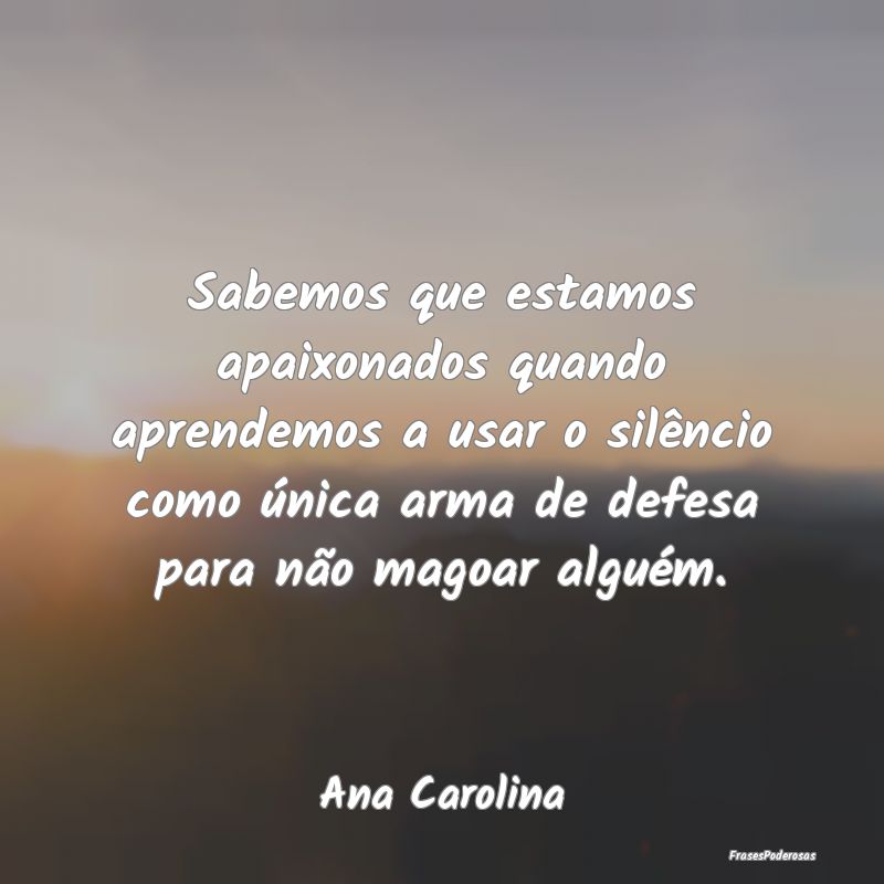 Sabemos que estamos apaixonados quando aprendemos ... Sabemos que estamos apaixonados quando aprendemos ...