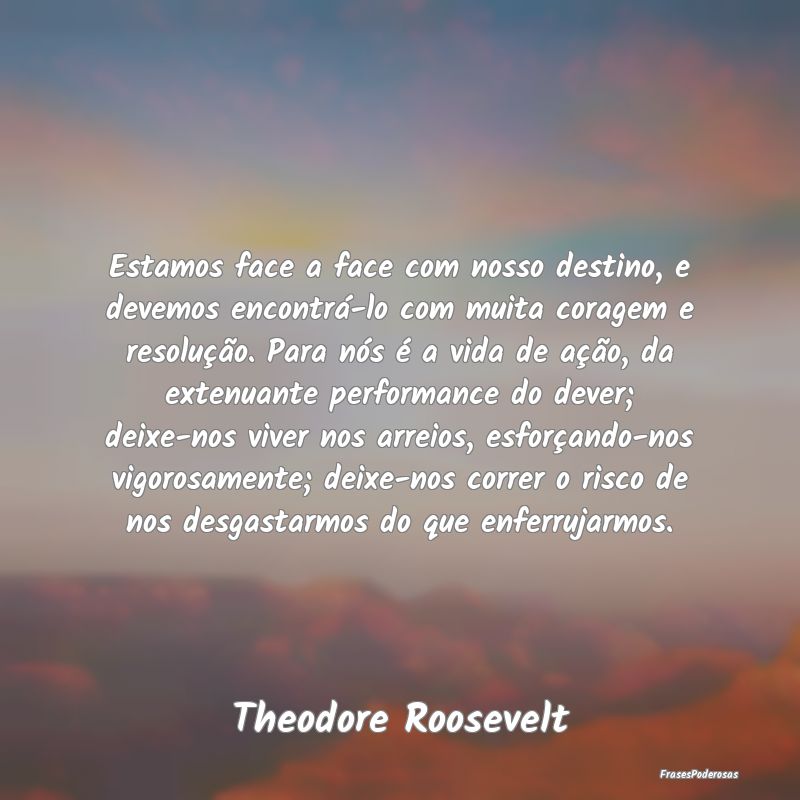 Estamos face a face com nosso destino, e devemos e... Estamos face a face com nosso destino, e devemos e...