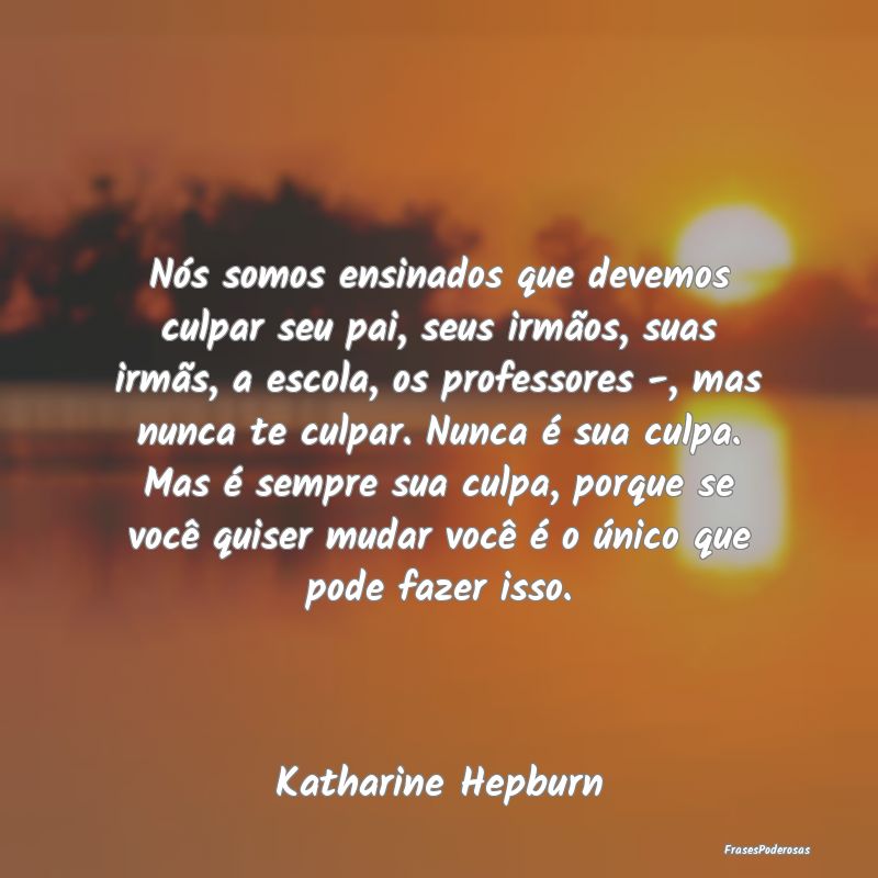 Nós somos ensinados que devemos culpar seu pai, s... Nós somos ensinados que devemos culpar seu pai, s...