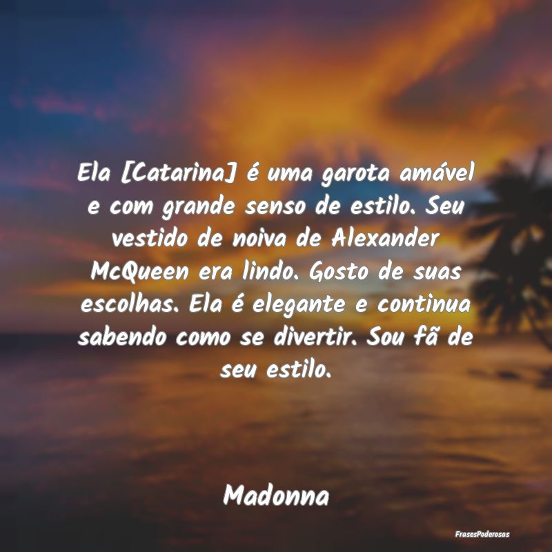 Ela [Catarina] é uma garota amável e com grande ...