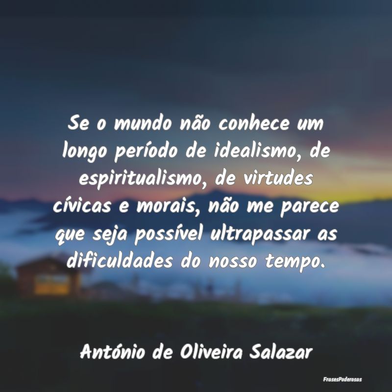 Se o mundo não conhece um longo período de ideal... Se o mundo não conhece um longo período de ideal...