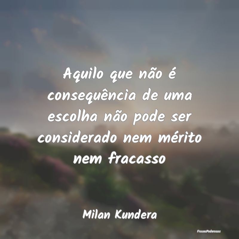 Aquilo que não é consequência de uma escolha nÃ... Aquilo que não é consequência de uma escolha nÃ...