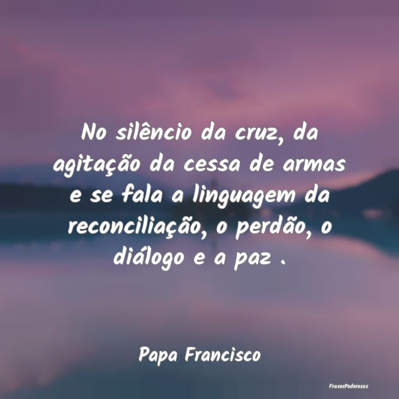 No silêncio da cruz, da agitação da cessa de ar... No silêncio da cruz, da agitação da cessa de ar...