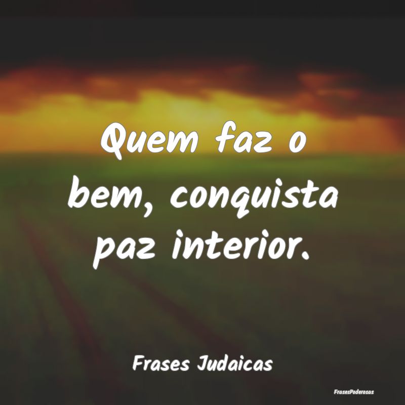 Quem faz o bem, conquista paz interior....