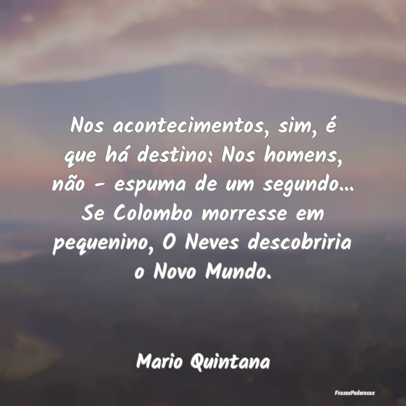 Nos acontecimentos, sim, é que há destino: Nos h... Nos acontecimentos, sim, é que há destino: Nos h...